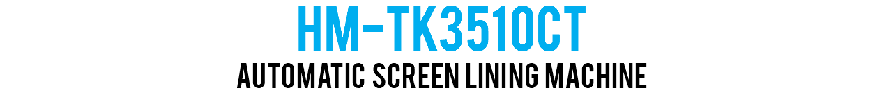 HM-TK3510CT Automatic Screen Lining Machine